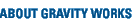 About Gravity Works
